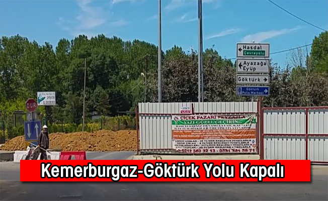 Kemerburgaz Göktürk Yönü Trafiğe Kapalı New Göktürk Dergisi 12 YIL