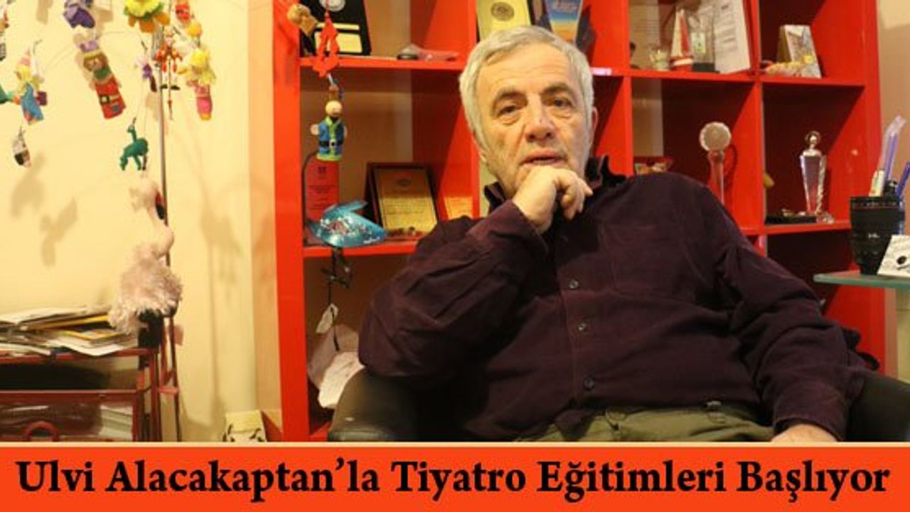 Ulvi Alacakaptan’la Tiyatro Eğitimleri Başlıyor