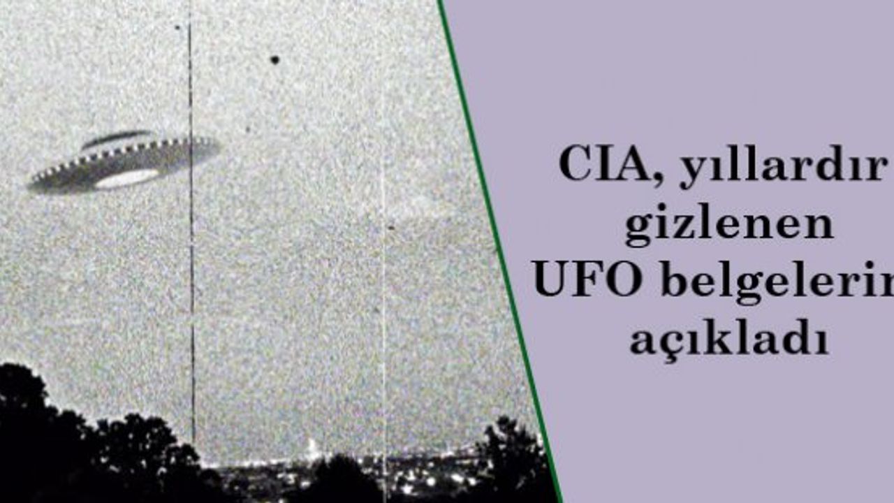 CIA, yıllardır gizlenen UFO belgelerini açıkladı