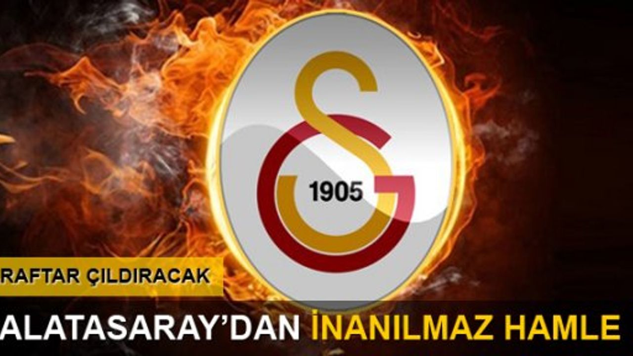 Galatasaray'dan inanılmaz hamle