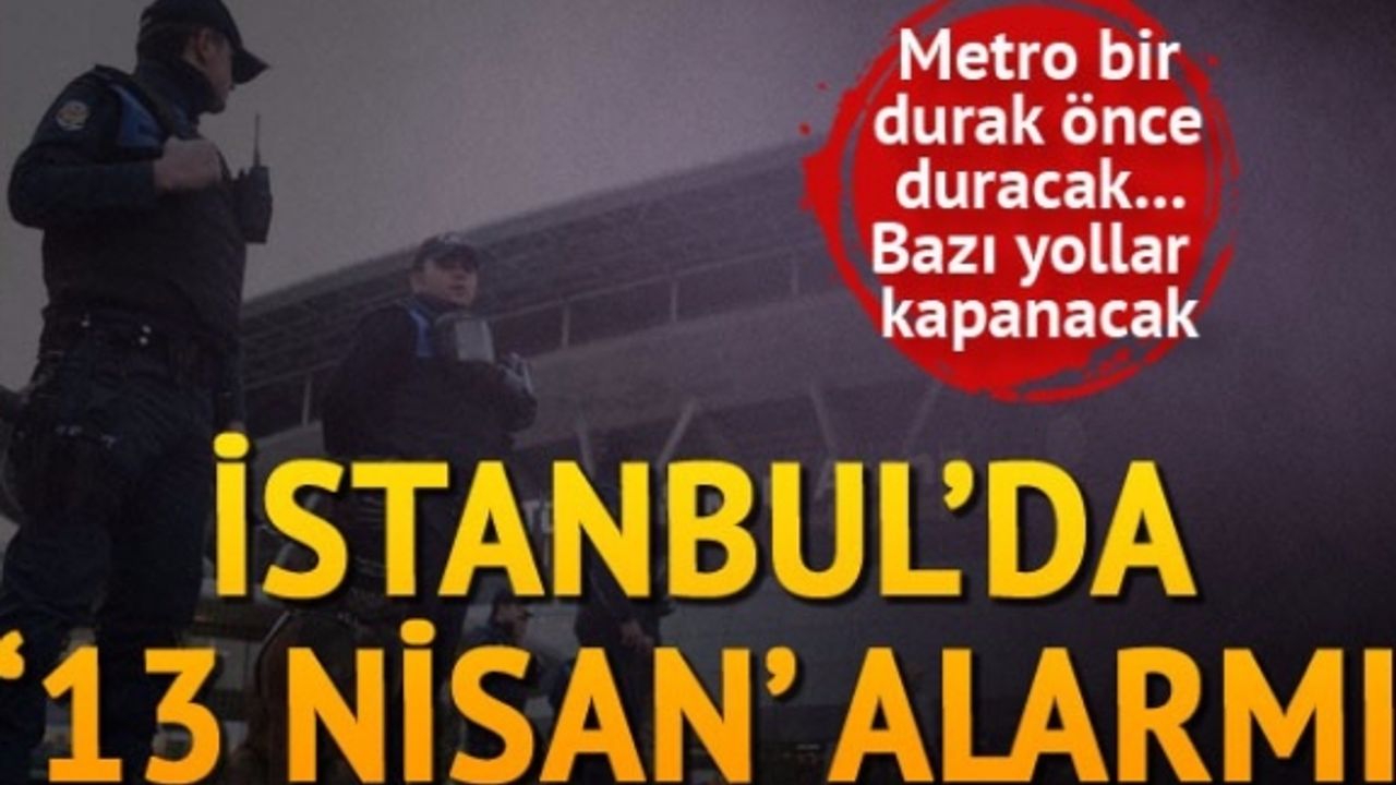 İstanbul'da 13 Nisan alarmı!