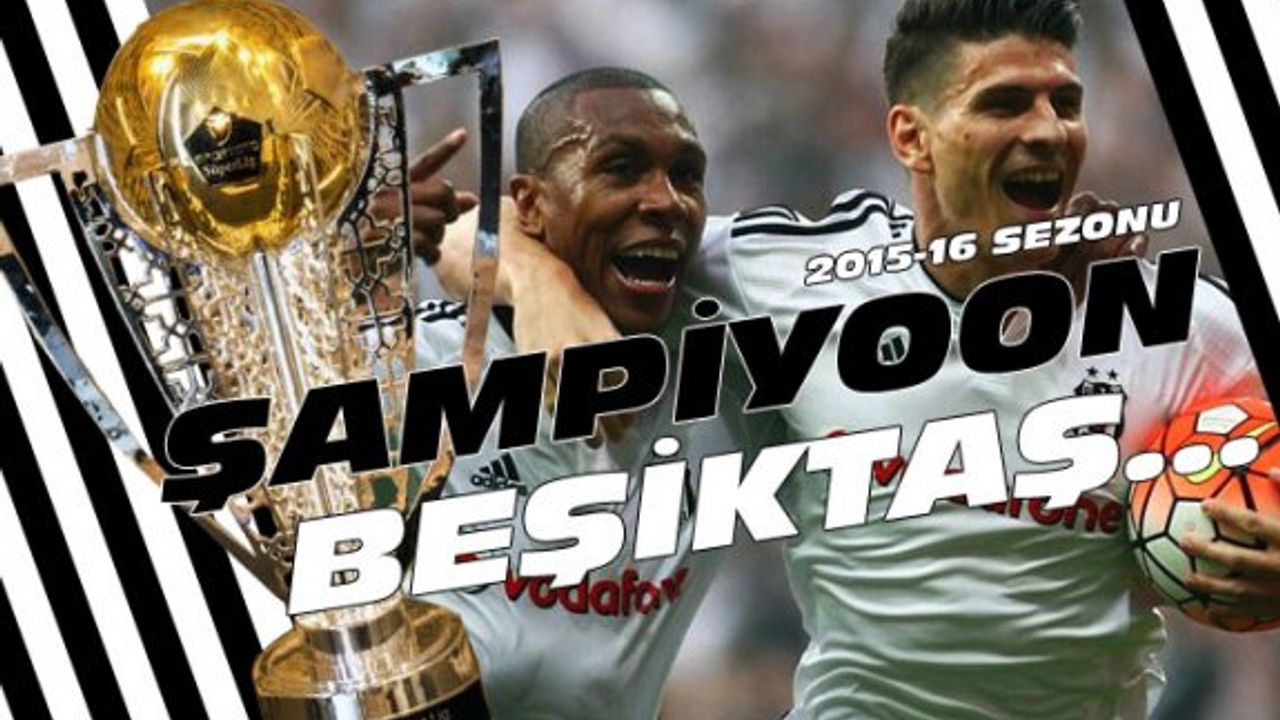 Spor Toto Süper Lig'de 2015-2016 sezonun şampiyonu Beşiktaş oldu