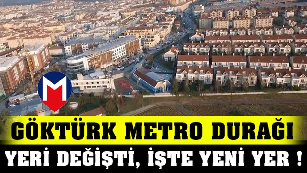 Göktürk Metro Durağı Yeri Değişti