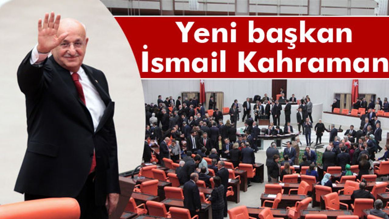 TBMM'nin yeni başkanı İsmail Kahraman