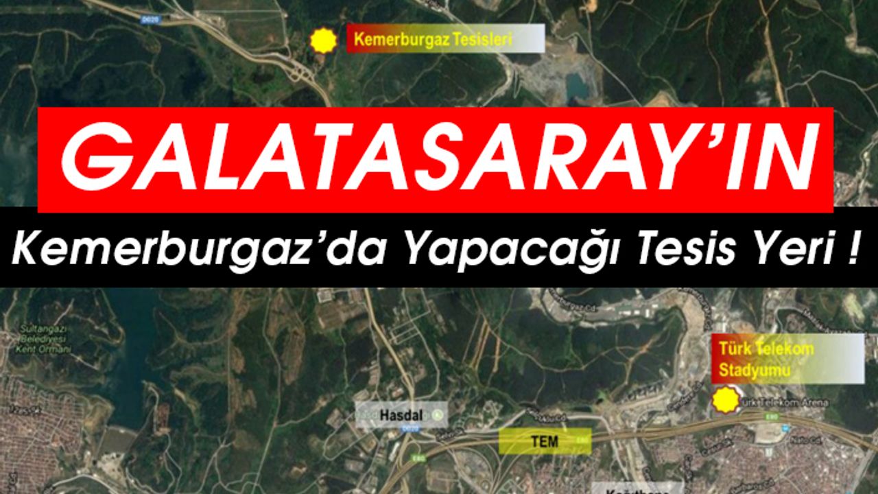 Galatasaray'ın Kemerburgaz'da yapacağı tesis yeri belli oldu