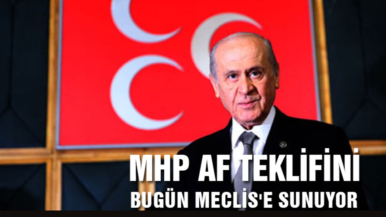 MHP af teklifini bugün Meclis'e sunuyor