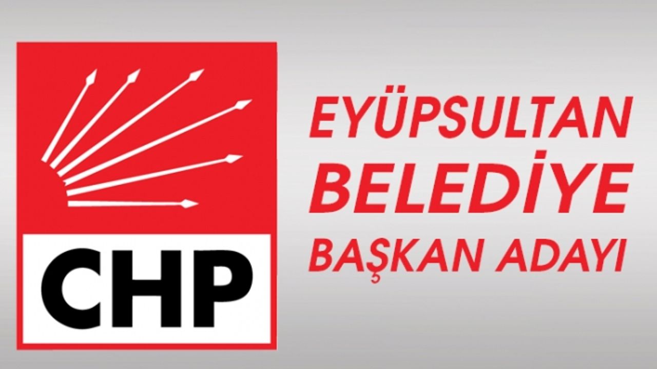 CHP Eyüpsultan Adayını bugün açıklıyor