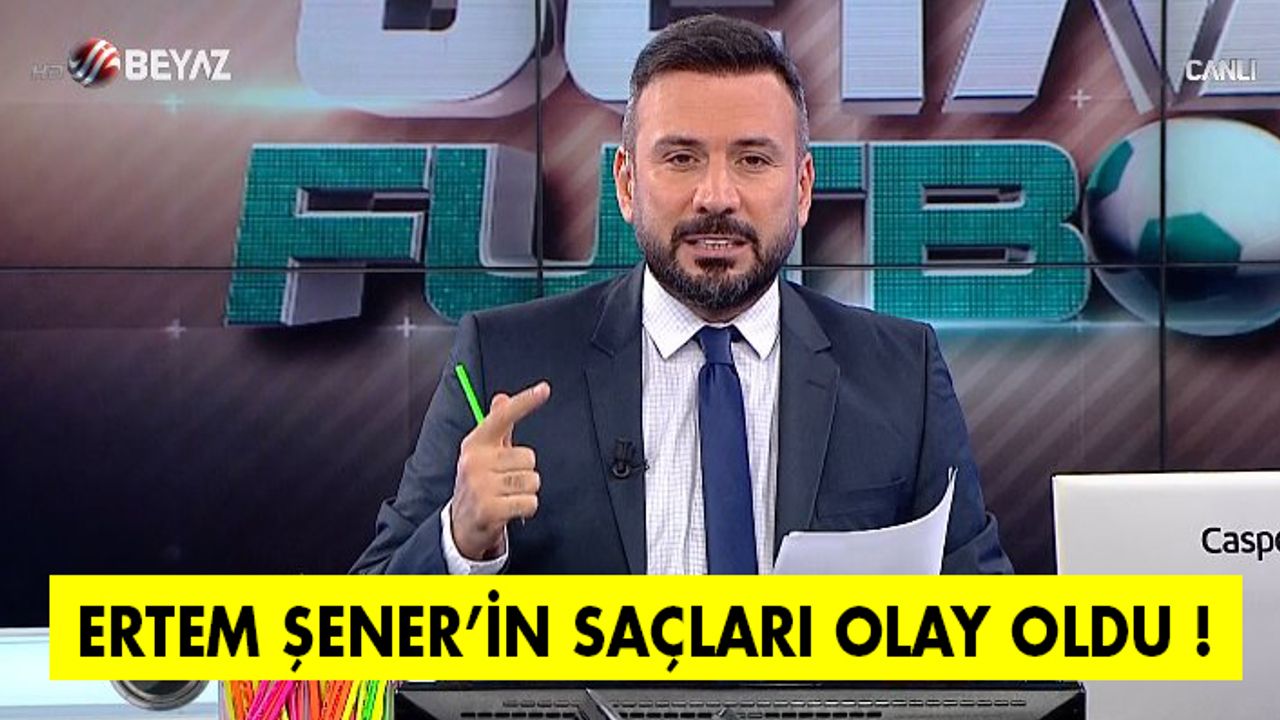 Ertem Şener'in saçları olay oldu!