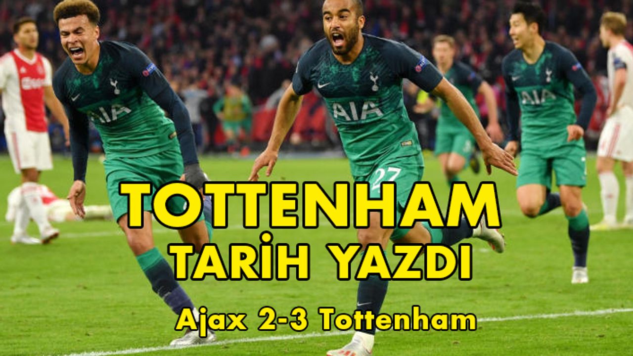 Tottenham Şampiyonlar Liginde finale kaldı, tarihi yeniden yazdı