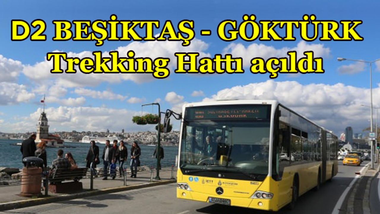 D2 Beşiktaş Göktürk Trekking Hattı açıldı