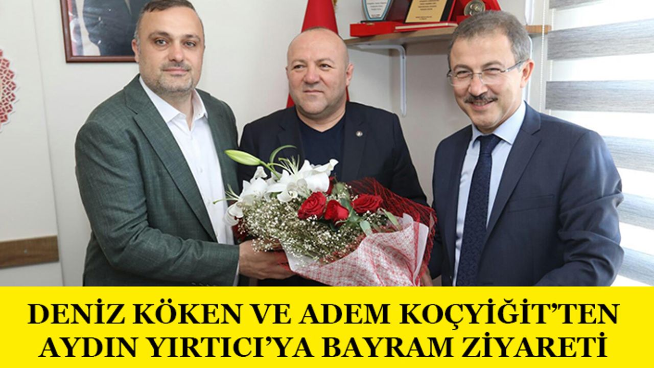 Deniz Köken ve Adem Koçyiğit'ten Aydın Yırtıcı'ya Bayram Ziyareti