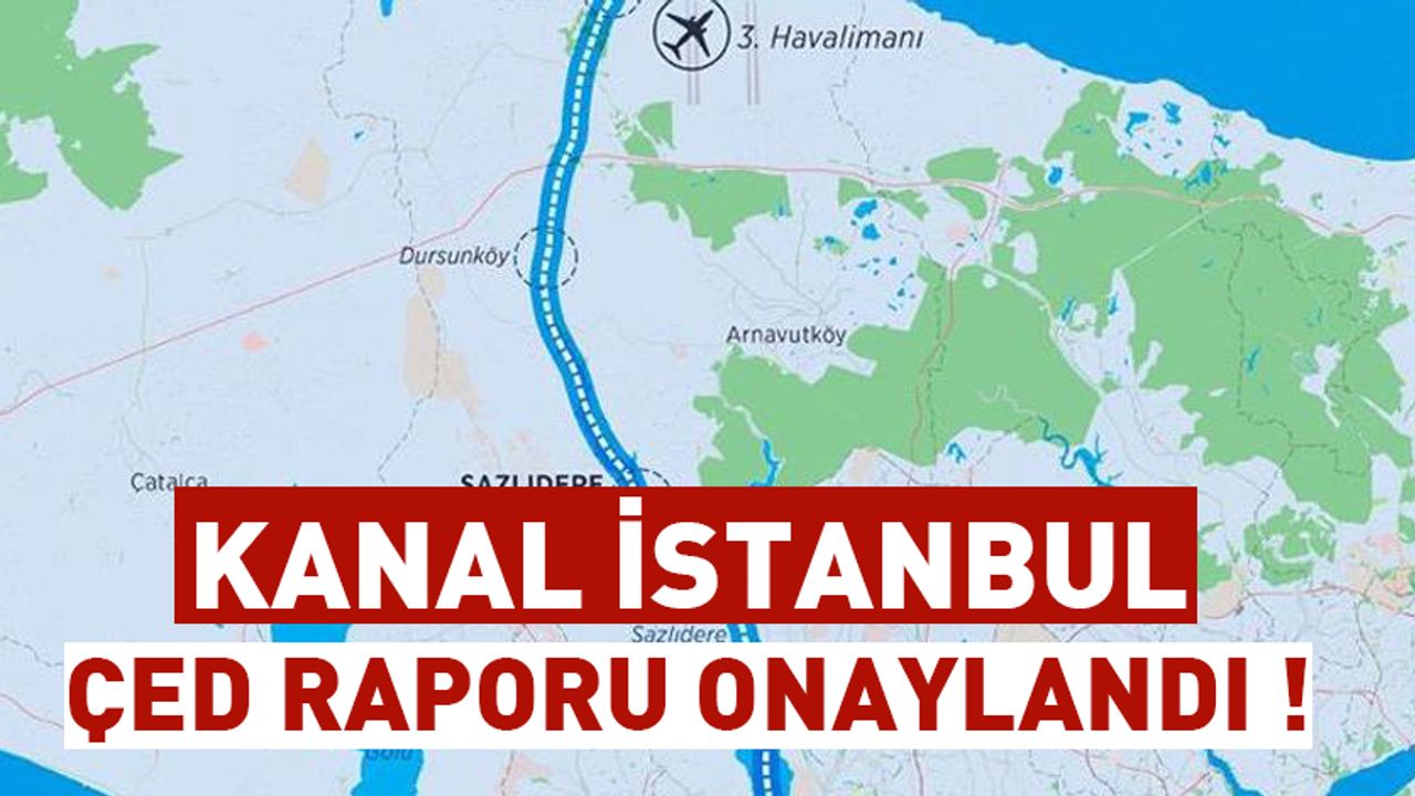 Kanal İstanbu ÇED raporu onaylandı