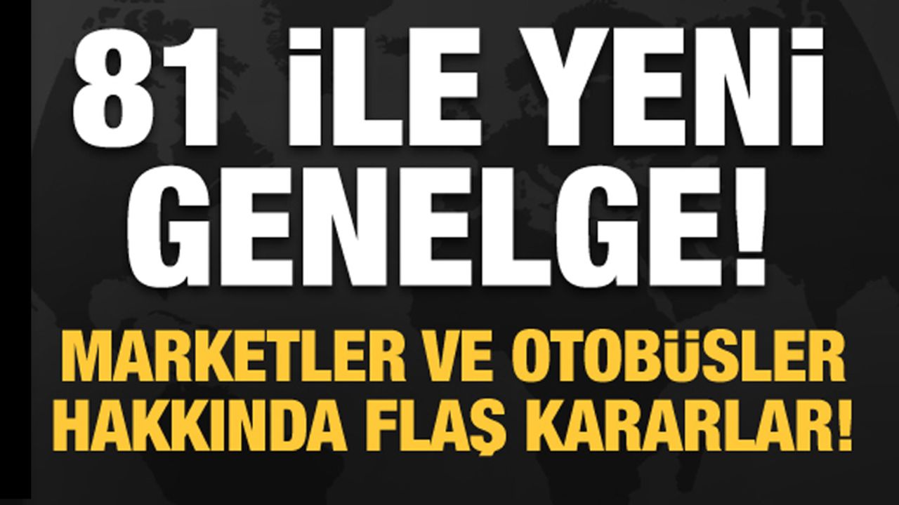 Bakanlıktan Marketler ve otobüsler hakkında flaş karar!