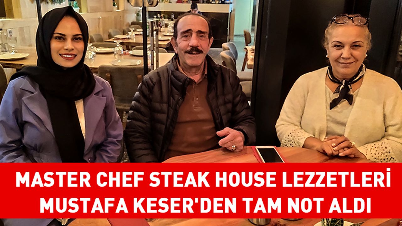 Master Chef Steak House lezzetleri Mustafa Keser'den tam not aldı