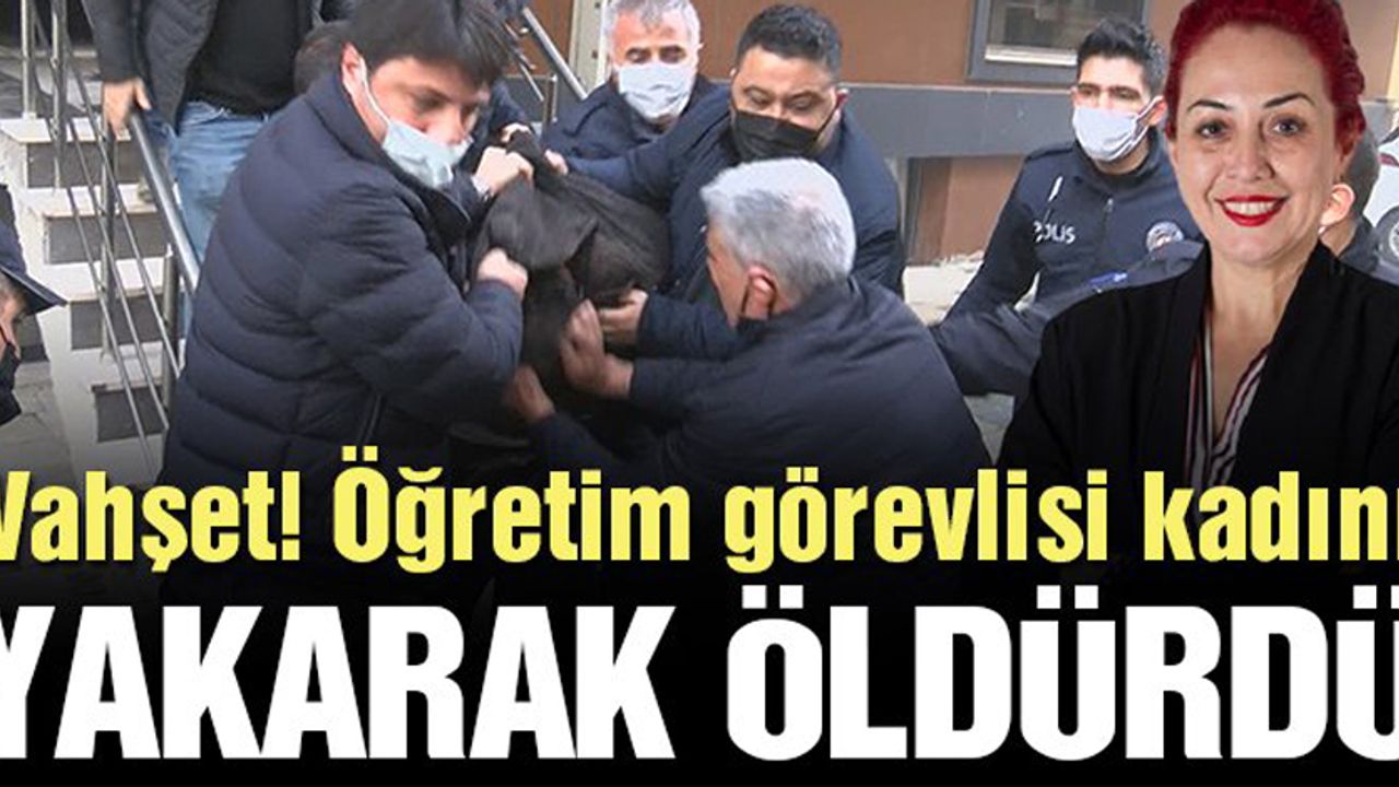 İstanbulda'da Vahşet! Aylin Sözer'i eski sevgilisi Kemal Delbe yakarak öldürdü