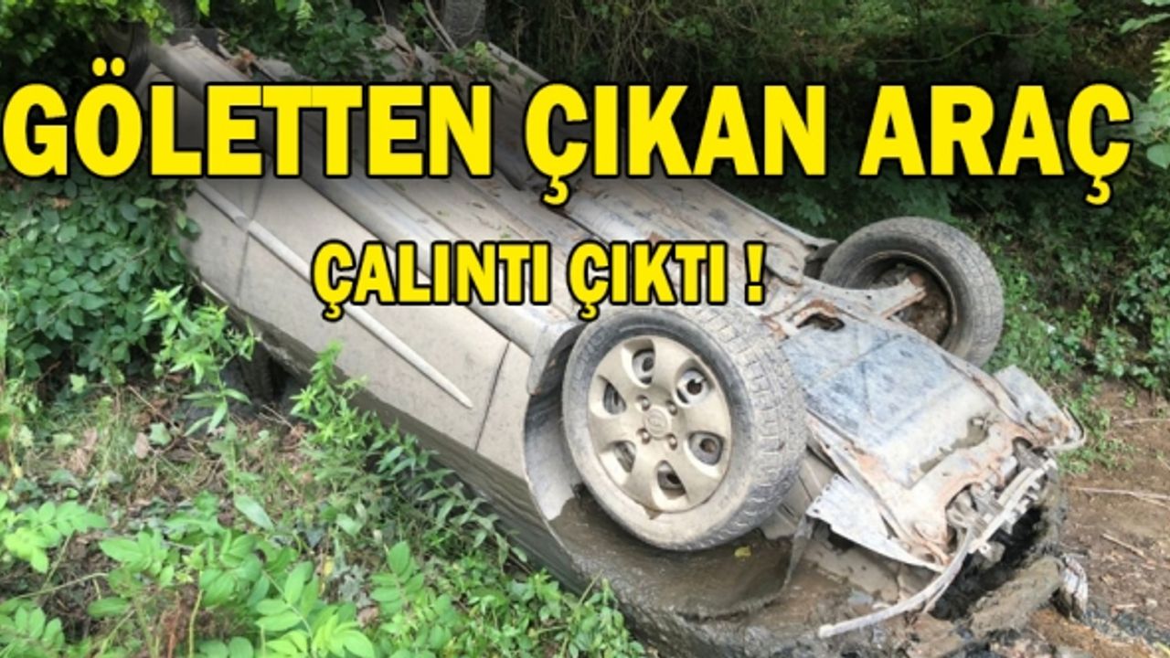 Göktürk Ayvat Bendi Göletten çıkan otomobil 2008 yılında çalındığı ortaya çıktı