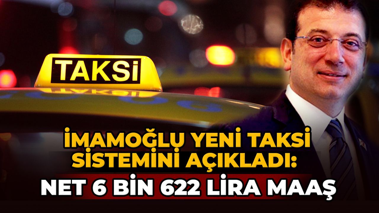 İmamoğlu yeni taksi sistemini açıkladı: Net 6 bin 622 lira maaş