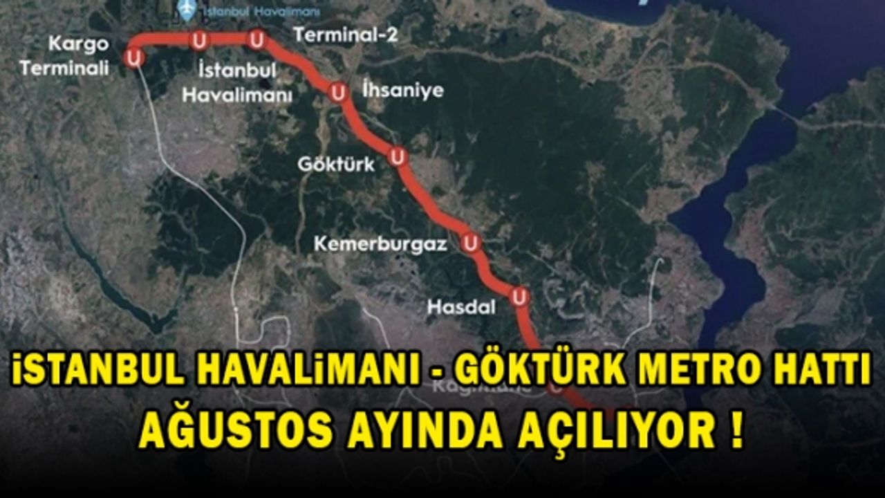 İstanbul Havalimanı - Göktürk Metro Hattı Ağustos ayında açılıyor!