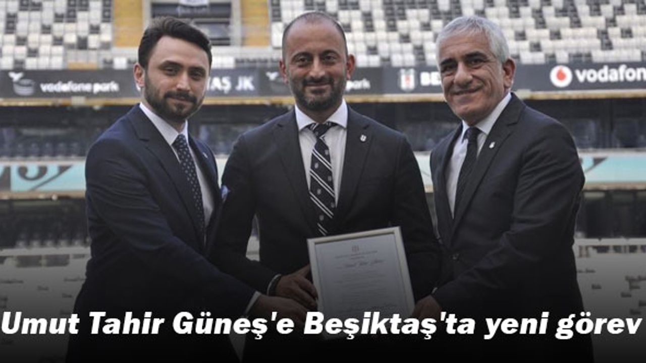 Umut Tahir Güneş'e Beşiktaş'ta yeni görev