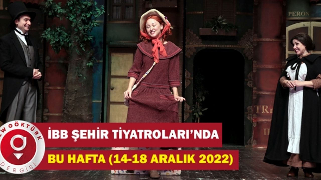İbb Şehir Tiyatroları’nda Bu Hafta (14-18 Aralik 2022)