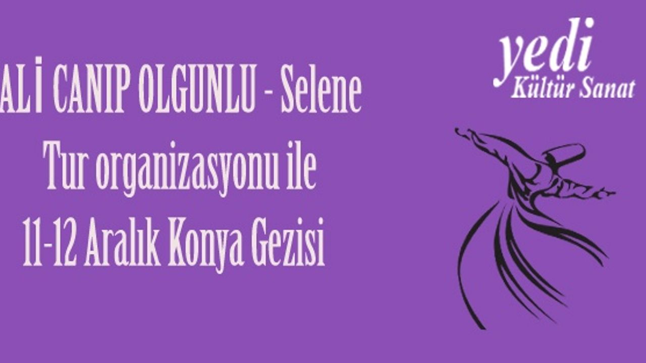 ALİ CANIP OLGUNLU - Selene Tur organizasyonu ile 11-12 Aralık Konya Gezisi