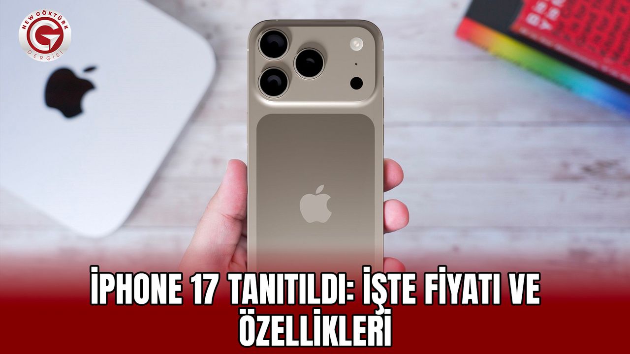 iPhone 17 tanıtıldı: İşte fiyatı ve özellikleri