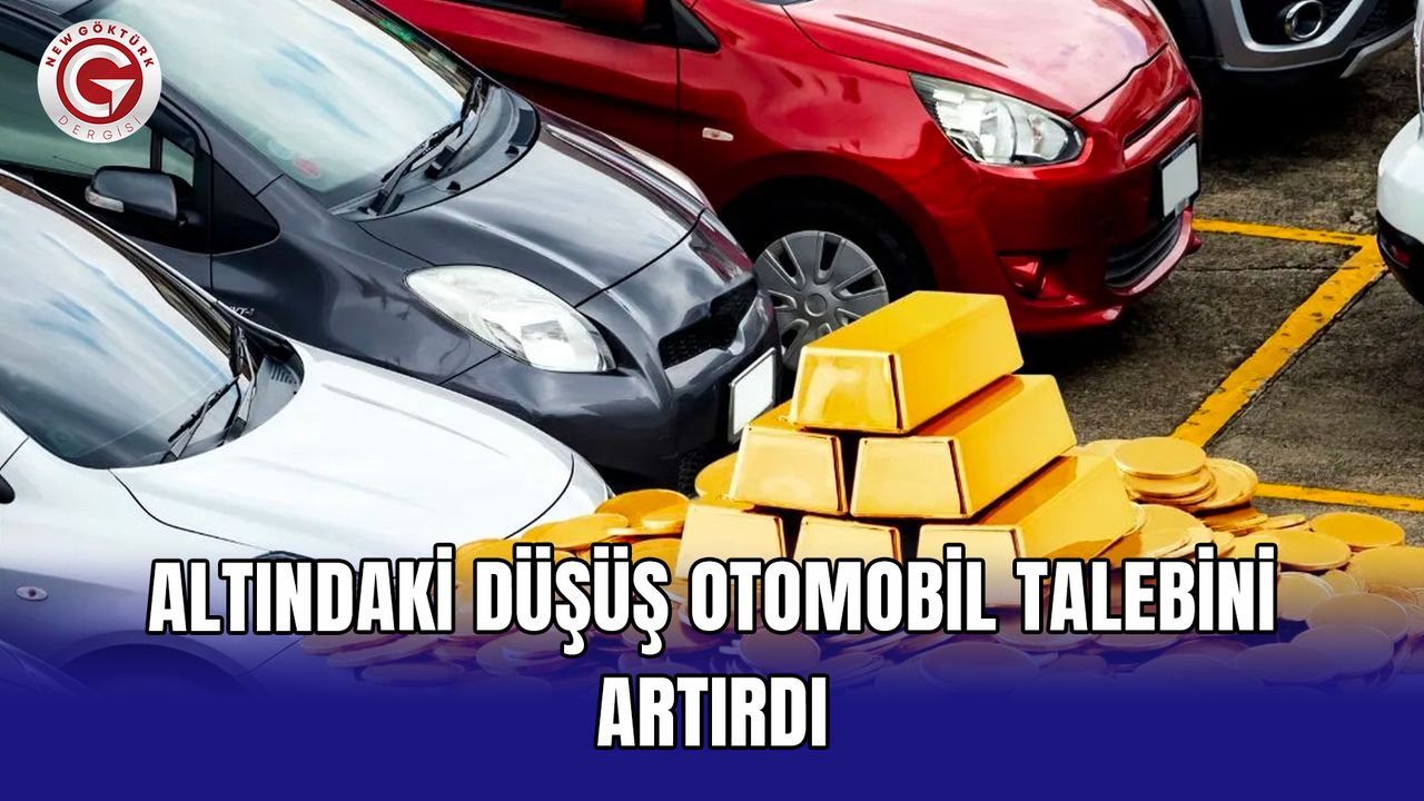 Altındaki düşüş otomobil talebini artırdı