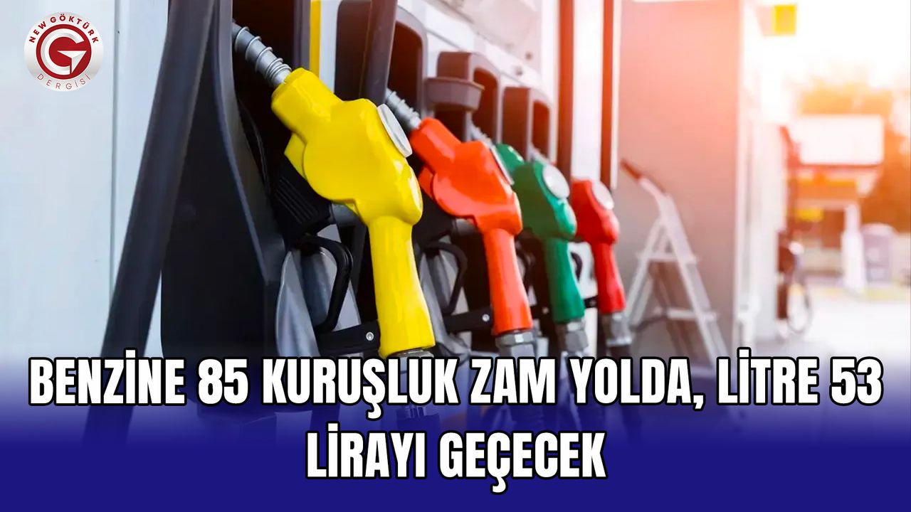 Benzine 85 kuruşluk zam yolda, litre 53 lirayı geçecek