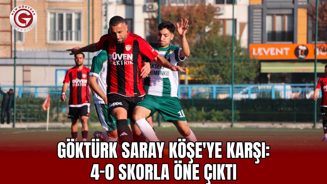 Göktürk Saray Köşe'ye karşı: 4-0 Skorla Öne Çıktı