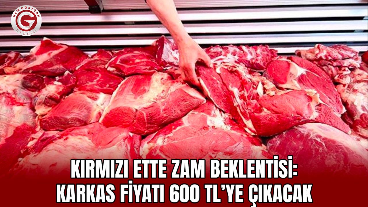 Kırmızı ette zam beklentisi: Karkas fiyatı 600 TL’ye çıkacak