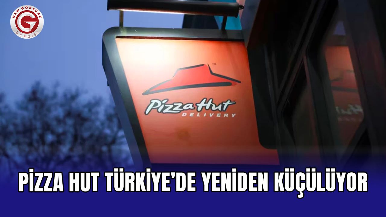 Pizza Hut Türkiye’de yeniden küçülüyor