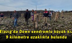 Elazığ'da Down sendromlu küçük kız, 9 kilometre uzaklıkta bulundu