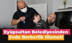 Eyüpsultan Belediyesinden evde berberlik hizmeti.