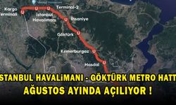 İstanbul Havalimanı - Göktürk Metro Hattı Ağustos ayında açılıyor!