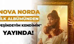 NOVA NORDA’NIN İLK ALBÜMÜNDEN İKİNCİ TEKLİ ''PEŞİNDEYİM KENDİMİN'' YAYINDA!