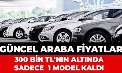 Liste güncellendi! 300 bin TL'nin altında sadece 1 model kaldı