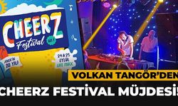 VOLKAN TANGÖR’DEN CHEERZ FESTİVAL MÜJDESİ!