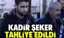 Kadir Şeker tahliye oldu