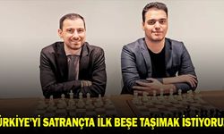 Türkiye'yi satrançta ilk beşe taşımak istiyoruz