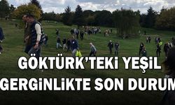 Göktürk'teki yeşil gerginlikte son durum