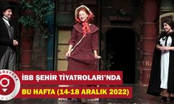 İbb Şehir Tiyatroları’nda Bu Hafta (14-18 Aralik 2022)