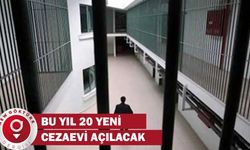 Bu yıl 20 Yeni Cezaevi Açılacak