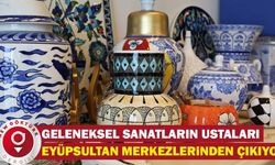 Geleneksel Sanatların Ustaları Eyüpsultan Merkezlerinden Çıkıyor