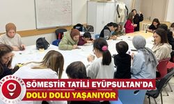 Sömestir tatili Eyüpsultan’da dolu dolu yaşanıyor
