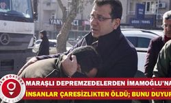 Kahramanmaraşlı Depremzedelerden İmamoğlu’na: Burada İnsanlar Çaresizlikten Öldü; Lütfen Bunu Duyurun