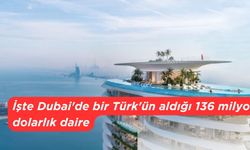 İşte Dubai'de bir Türk'ün aldığı 136 milyon dolarlık daire