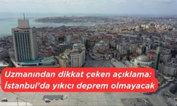 İstanbul'da yıkıcı deprem olmayacak