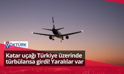 Katar uçağı Türkiye üzerinde türbülansa girdi! Yaralılar var