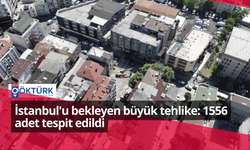 İstanbul'u bekleyen büyük tehlike: 1556 adet tespit edildi