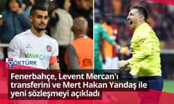 Fenerbahçe, Levent Mercan'ı transferini ve Mert Hakan Yandaş ile yeni sözleşmeyi açıkladı